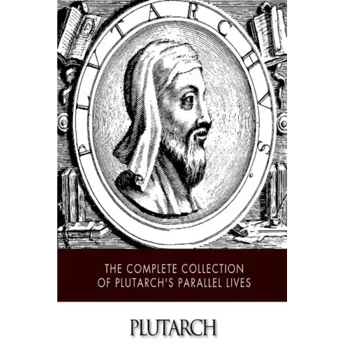 The Complete Collection of Plutarch's Parallel Lives