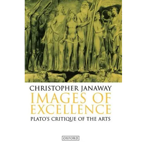 Images of Excellence: Plato's Critique of the Arts