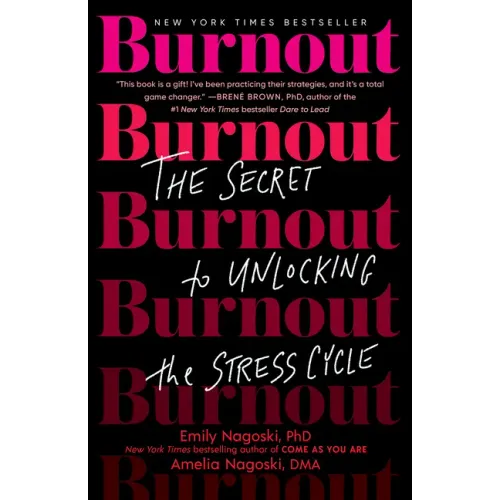 Burnout: The Secret to Unlocking the Stress Cycle