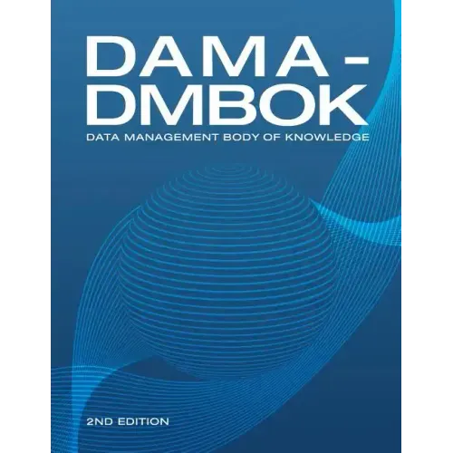 Dama-Dmbok: Data Management Body of Knowledge: 2nd Edition, Revised