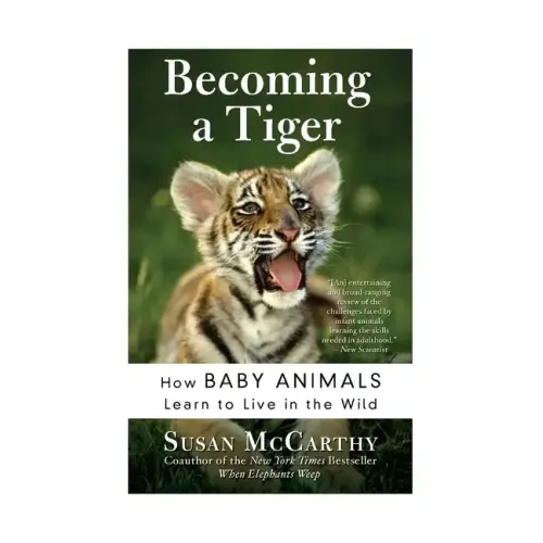 Becoming a Tiger: How Baby Animals Learn to Live in the Wild