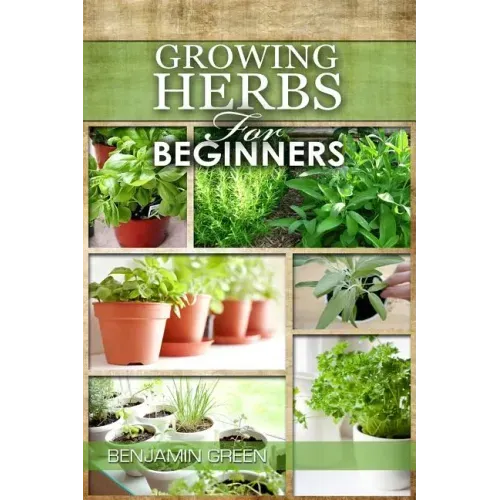 Growing Herbs for Beginners: How to Grow Low cost Indoor and Outdoor Herbs in containers, for Profit or for health benefits at home, Simple Basic R