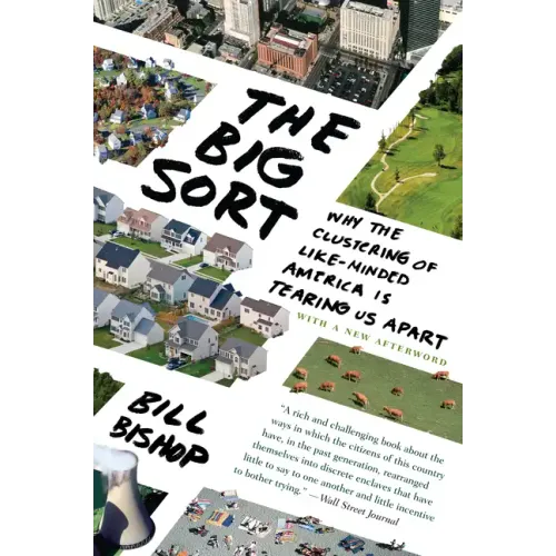 The Big Sort: Why the Clustering of Like-Minded American Is Tearing Us Apart - Paperback