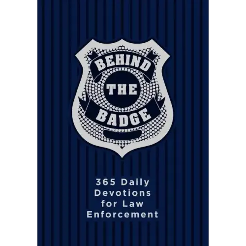Behind the Badge: 365 Daily Devotions for Law Enforcement