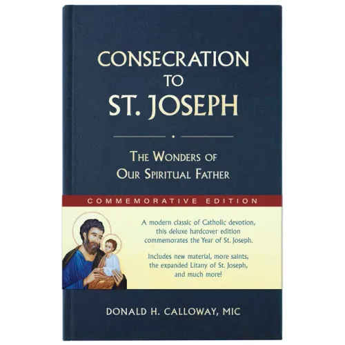 Consecration to St. Joseph: Year of St. Joseph Commemorative Edition: The Wonders of Our Spiritual Father
