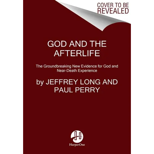 God and the Afterlife: The Groundbreaking New Evidence for God and Near-Death Experience