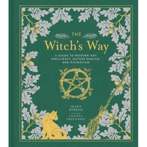 The Witch's Way: A Guide to Modern-Day Spellcraft, Nature Magick, and Divination - Hardcover