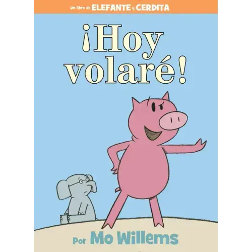 ¡Hoy Volaré!-An Elephant and Piggie Book, Spanish Edition - Hardcover