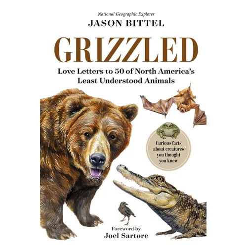 Grizzled: Love Letters to 50 of North America's Least Understood Animals