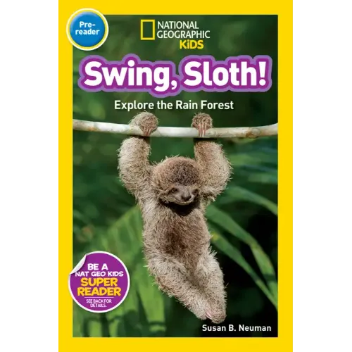 Swing, Sloth! (National Geographic Kids Readers, Pre-Reader): Explore the Rain Forest
