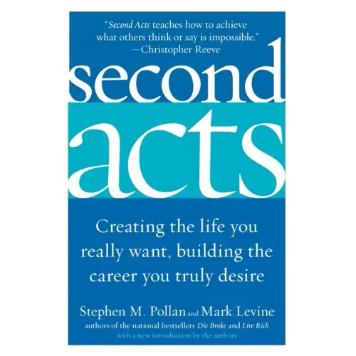 Second Acts: Creating the Life You Really Want, Building the Career You Truly Desire