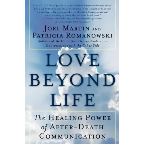 Love Beyond Life: The Healing Power of After-Death Communications