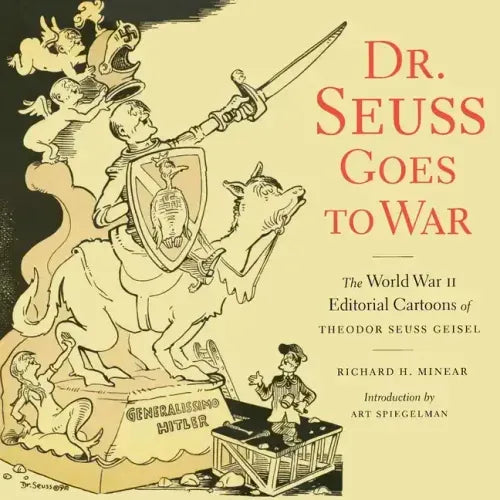 Dr. Seuss Goes to War: The World War II Editorial Cartoons of Theodor Seuss Geisel - Paperback