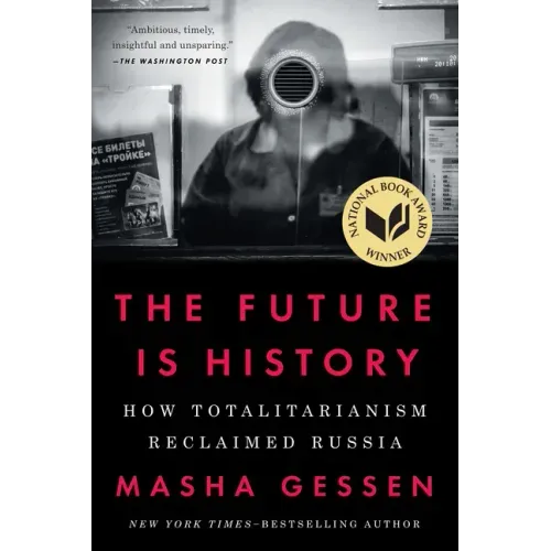 The Future Is History (National Book Award Winner): How Totalitarianism Reclaimed Russia
