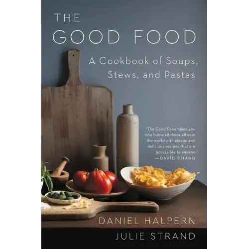 The Good Food: A Cookbook of Soups, Stews, and Pastas