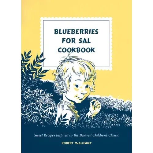 Blueberries for Sal Cookbook: Sweet Recipes Inspired by the Beloved Children's Classic