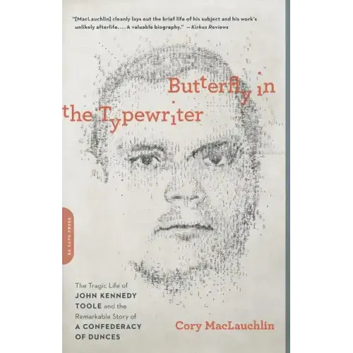 Butterfly in the Typewriter: The Tragic Life of John Kennedy Toole and the Remarkable Story of a Confederacy of Dunces