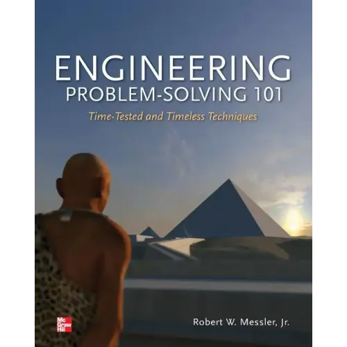Engineering Problem-Solving 101: Time-Tested and Timeless Techniques: Time-Tested and Timeless Techniques