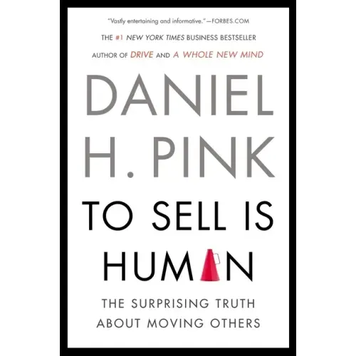 To Sell Is Human: The Surprising Truth about Moving Others - Paperback