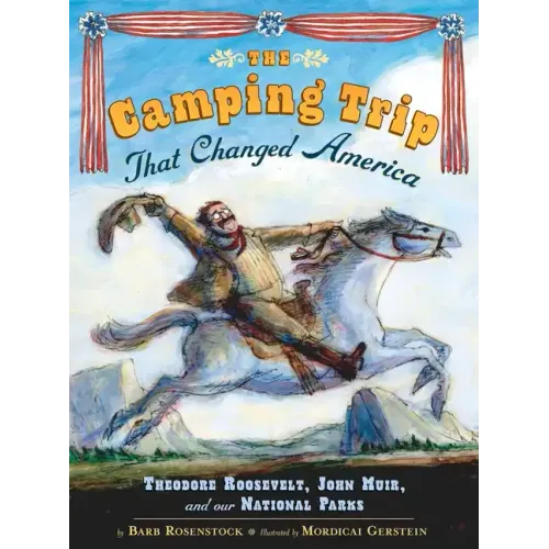 The Camping Trip That Changed America: Theodore Roosevelt, John Muir, and Our National Parks - Hardcover