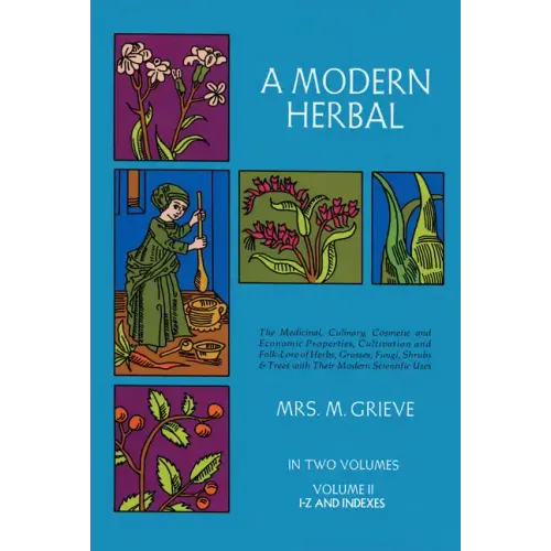 A Modern Herbal, Volume 2: The Medicinal, Culinary, Cosmetic and Economic Properties, Cultivation and Folk-Lore of Herbs, Grasses, Fungi Shrubs & Tree - Paperback