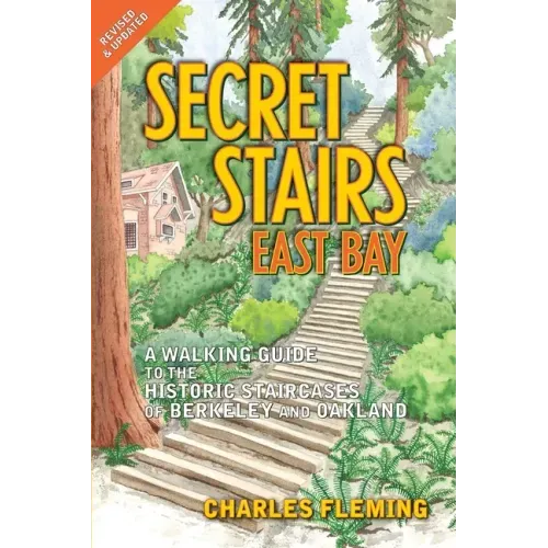 Secret Stairs: East Bay: A Walking Guide to the Historic Staircases of Berkeley and Oakland (Revised September 2020)