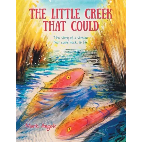 The Little Creek That Could: The Story of a Stream That Came Back to Life