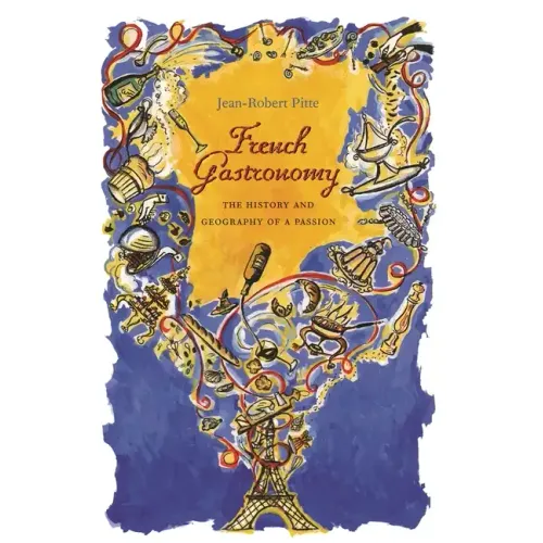 French Gastronomy: The History and Geography of a Passion