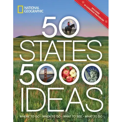 50 States, 5,000 Ideas: Where to Go, When to Go, What to See, What to Do