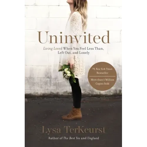 Uninvited: Living Loved When You Feel Less Than, Left Out, and Lonely