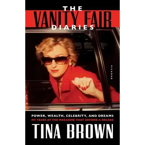 The Vanity Fair Diaries: Power, Wealth, Celebrity, and Dreams: My Years at the Magazine That Defined a Decade - Paperback