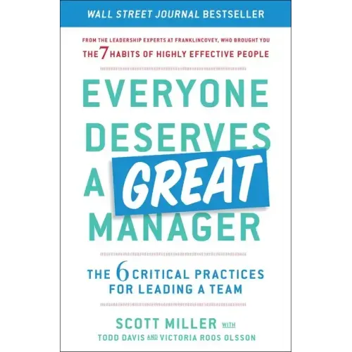 Everyone Deserves a Great Manager: The 6 Critical Practices for Leading a Team