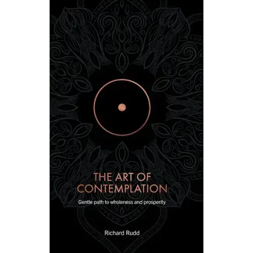The Art of Contemplation: A Gentle Path to Wholeness and Prosperity