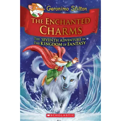 The Enchanted Charms (Geronimo Stilton and the Kingdom of Fantasy #7): Volume 7