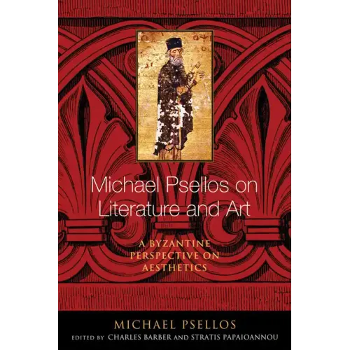 Michael Psellos on Literature and Art: A Byzantine Perspective on Aesthetics
