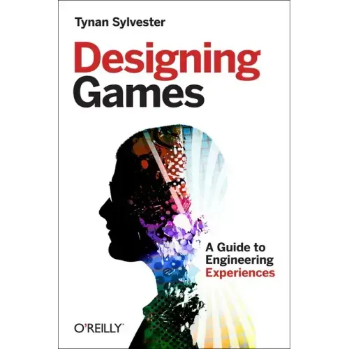 Designing Games: A Guide to Engineering Experiences