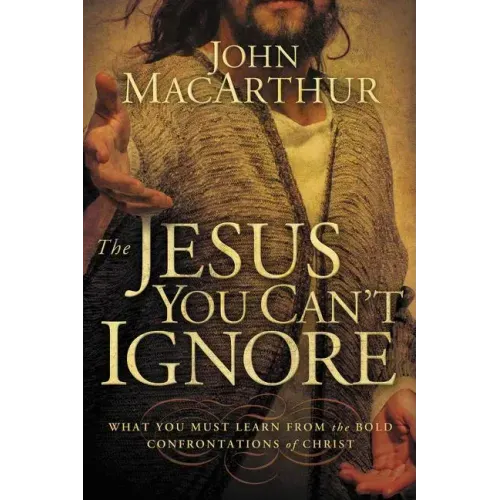 The Jesus You Can't Ignore: What You Must Learn from the Bold Confrontations of Christ - Paperback
