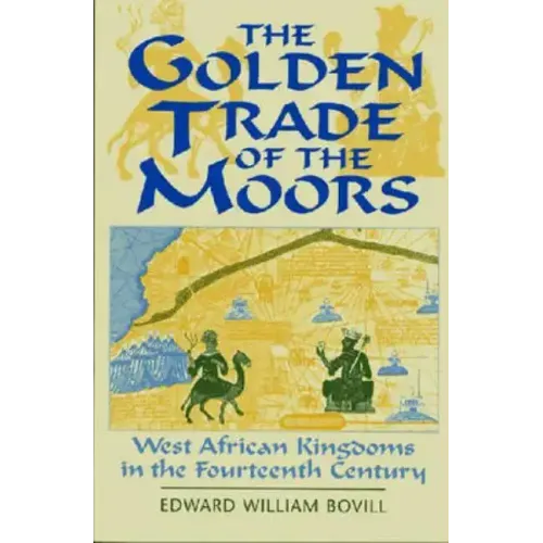 The Golden Trade of the Moors: West African Kingdoms in the Fourteenth Century