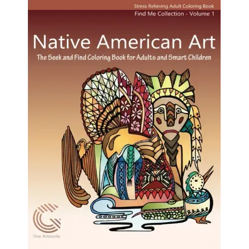 Native American Art: The Seek and Find Coloring Book for Adults and Smart Children - Paperback