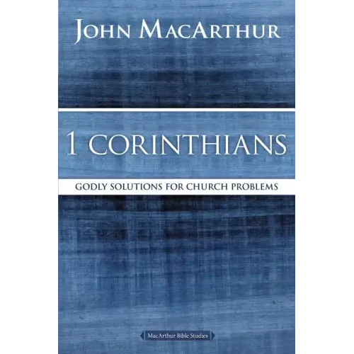 1 Corinthians: Godly Solutions for Church Problems