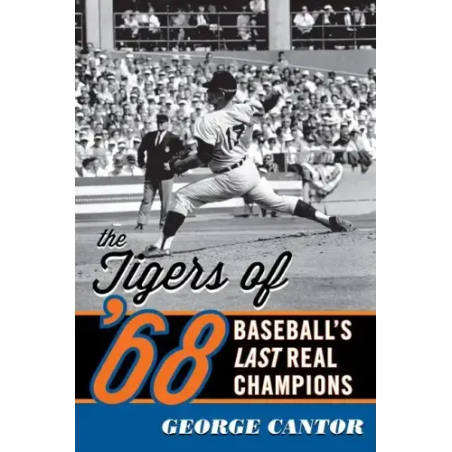 The Tigers of '68: Baseball's Last Real Champions
