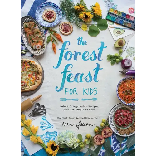 The Forest Feast for Kids: Colorful Vegetarian Recipes That Are Simple to Make - Hardcover