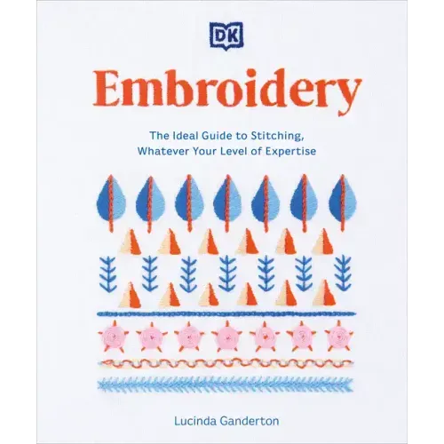 Embroidery: The Ideal Guide to Stitching, Whatever Your Level of Expertise