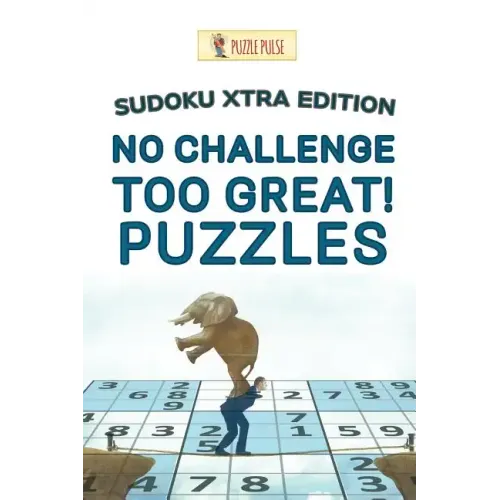 No Challenge Too Great! Puzzles: Sudoku Xtra Edition