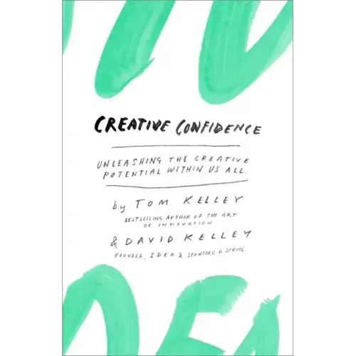 Creative Confidence: Unleashing the Creative Potential Within Us All - Hardcover