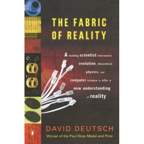 The Fabric of Reality: The Science of Parallel Universes--And Its Implications