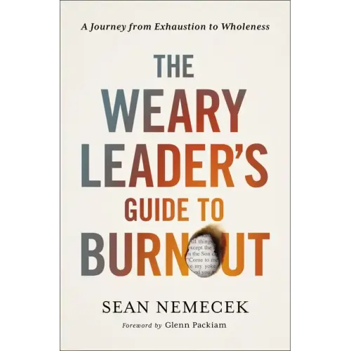 The Weary Leader's Guide to Burnout: A Journey from Exhaustion to Wholeness - Paperback