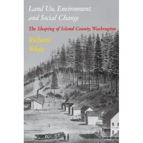 Land Use, Environment, and Social Change: The Shaping of Island County, Washington