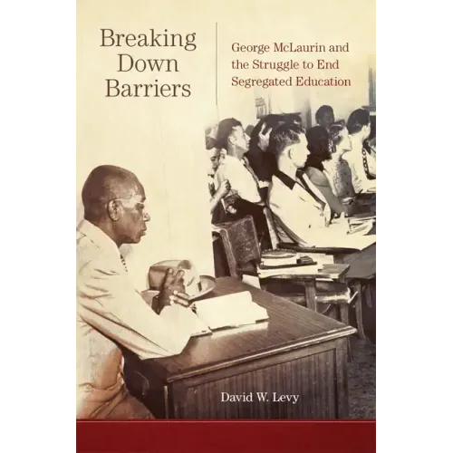 Breaking Down Barriers: George McLaurin and the Struggle to End Segregated Education