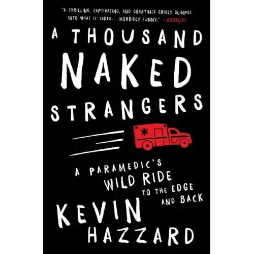 A Thousand Naked Strangers: A Paramedic's Wild Ride to the Edge and Back